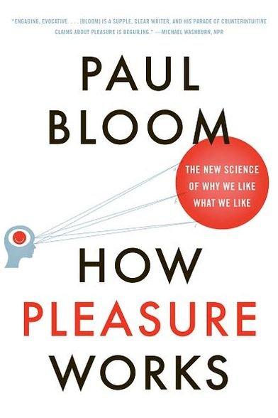 How Pleasure Works: The New Science of Why We Like What We Like - Paul Bloom - Books - WW Norton & Co - 9780393340006 - June 1, 2011