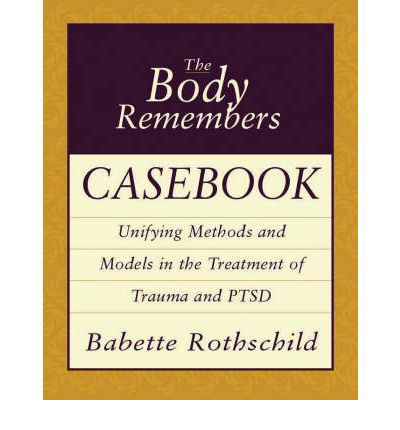 Cover for Babette Rothschild · The Body Remembers Casebook: Unifying Methods and Models in the Treatment of Trauma and PTSD (Paperback Bog) (2003)