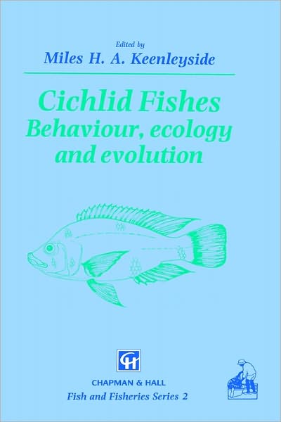 Cover for M a Keenleyside · Cichlid Fishes: Behaviour, ecology and evolution - Fish &amp; Fisheries Series (Hardcover Book) [1991 edition] (1991)