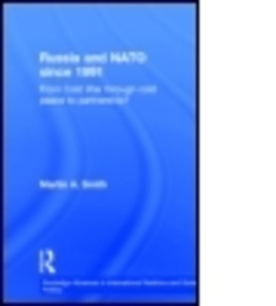 Cover for Martin Smith · Russia and NATO since 1991: From Cold War Through Cold Peace to Partnership? - Routledge Advances in International Relations and Global Politics (Innbunden bok) (2005)