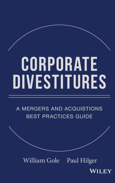 Cover for William J. Gole · Corporate Divestitures: A Mergers and Acquisitions Best Practices Guide (Hardcover Book) (2008)