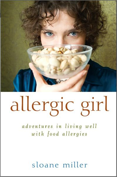 Allergic Girl: Adventures in Living Well with Food Allergies - Sloane Miller - Livros - Wiley - 9780470630006 - 1 de fevereiro de 2011