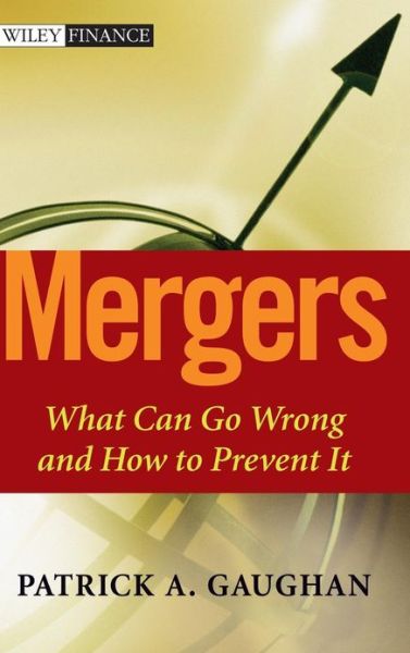 Cover for Gaughan, Patrick A. (Fairleigh Dickinson University, NJ) · Mergers: What Can Go Wrong and How to Prevent It - Wiley Finance (Hardcover Book) (2005)