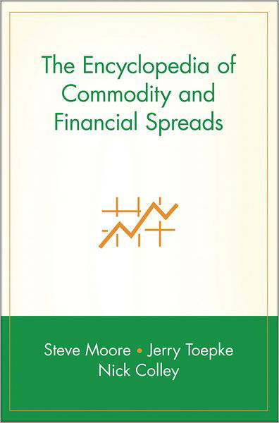 The Encyclopedia of Commodity and Financial Spreads - Wiley Trading - Steve Moore - Bøger - John Wiley & Sons Inc - 9780471716006 - 20. januar 2006
