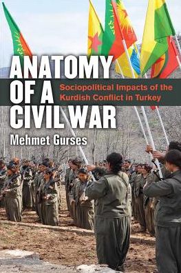 Cover for Mehmet Gurses · Anatomy of a Civil War: Sociopolitical Impacts of the Kurdish Conflict in Turkey (Hardcover Book) (2018)