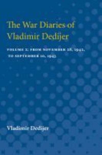 Cover for Vladimir Dedijer · The War Diaries of Vladimir Dedijer: Volume 2: From November 28, 1942, to September 10, 1943 (Paperback Book) (1990)