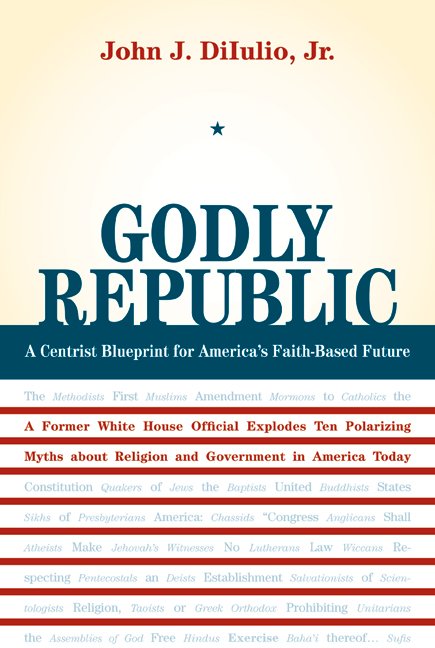 Cover for John J. DiIulio · Godly Republic: A Centrist Blueprint for America’s Faith-Based Future: A Former White House Official Explodes Ten Polarizing Myths about Religion and Government in America Today - Wildavsky Forum Series (Pocketbok) (2007)
