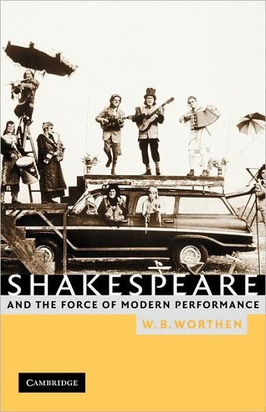 Cover for Worthen, W. B. (University of California, Berkeley) · Shakespeare and the Force of Modern Performance (Paperback Bog) (2003)