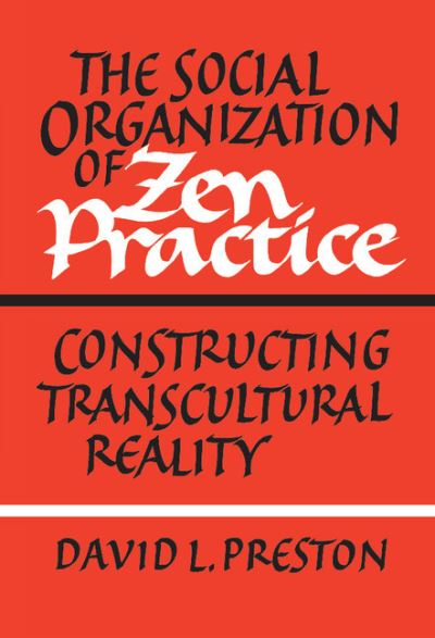 Cover for David L. Preston · The Social Organization of Zen Practice: Constructing Transcultural Reality (Hardcover Book) (1988)