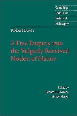 Cover for Robert Boyle · Robert Boyle: A Free Enquiry into the Vulgarly Received Notion of Nature - Cambridge Texts in the History of Philosophy (Gebundenes Buch) (1996)