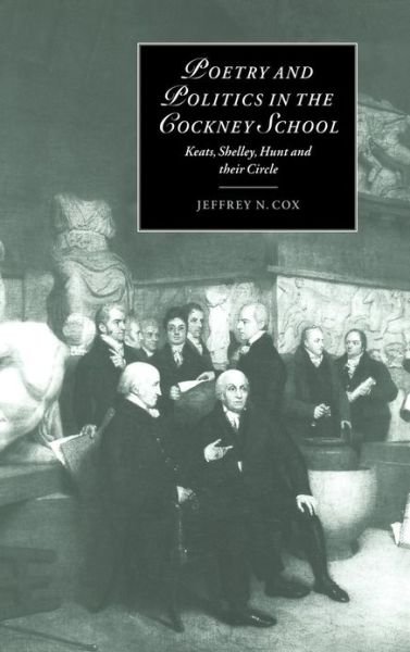 Cover for Cox, Jeffrey N. (University of Colorado, Denver) · Poetry and Politics in the Cockney School: Keats, Shelley, Hunt and their Circle - Cambridge Studies in Romanticism (Gebundenes Buch) (1999)