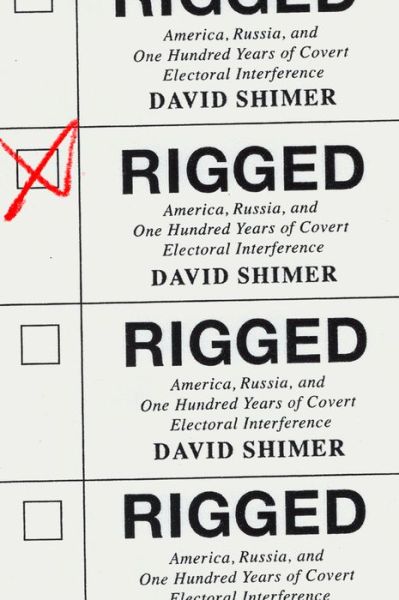 Cover for David Shimer · Rigged: America, Russia, and One Hundred Years of Covert Electoral Interference (Hardcover Book) (2020)