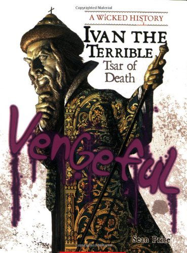 Ivan the Terrible (A Wicked History) - A Wicked History - Sean Price - Kirjat - Scholastic Inc. - 9780531205006 - maanantai 1. syyskuuta 2008