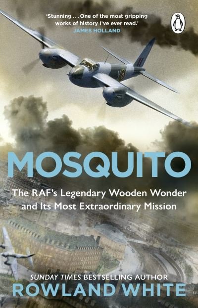 Mosquito: The RAF's Legendary Wooden Wonder and its Most Extraordinary Mission - Rowland White - Bøker - Transworld Publishers Ltd - 9780552178006 - 25. april 2024