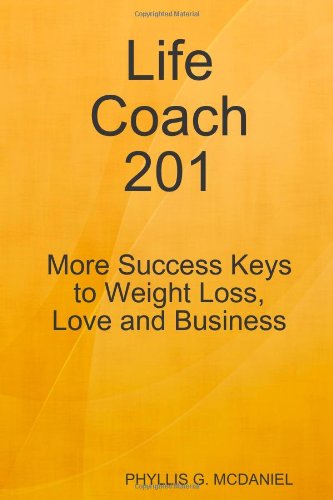 Cover for Phyllis G. Mcdaniel · Life Coach 201: More Success Keys to Weight Loss, Love and Business (Paperback Book) (2010)