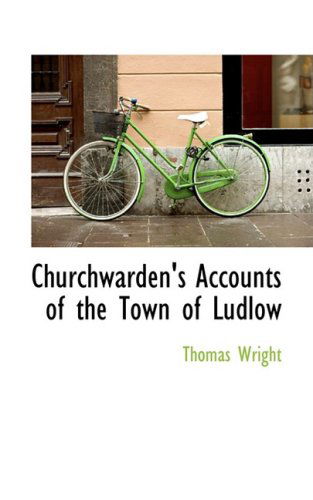 Cover for Thomas Wright · Churchwarden's Accounts of the Town of Ludlow (Hardcover Book) (2008)