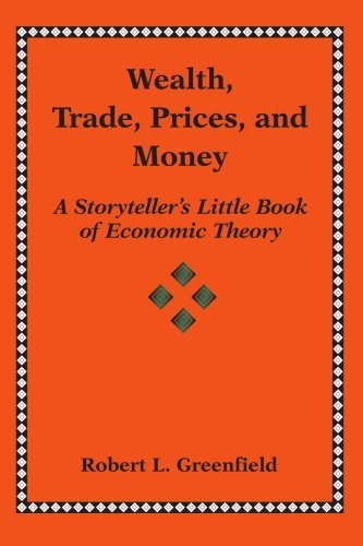 Cover for Robert Greenfield · Wealth, Trade, Prices, and Money: a Storyteller?s Little Book of Economic Theory (Pocketbok) (2006)