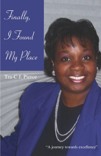 Cover for Tra-c Pierce · Finally, I Found My Place: a Journey Towards Excellence (Paperback Book) (2008)