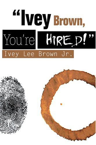 Cover for Ivey Brown Jr. · &quot;Ivey Brown, You're Hired!&quot; (Hardcover Book) (2004)