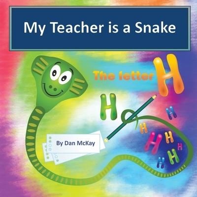 Cover for Dan McKay · My Teacher is a Snake the Letter H (Paperback Book) (2020)