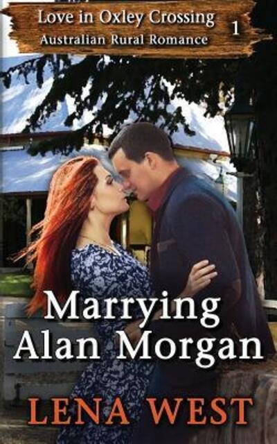 Cover for Lena West · Marrying Alan Morgan : Australian Rural Romance (Paperback Bog) (2017)