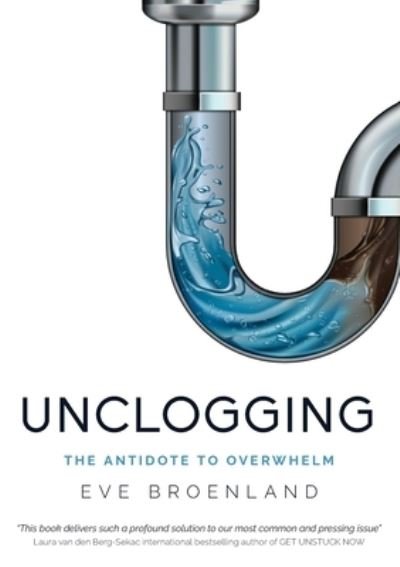 Cover for Eve Broenland · Unclogging: The Antidote To Overwhelm (Paperback Bog) (2020)