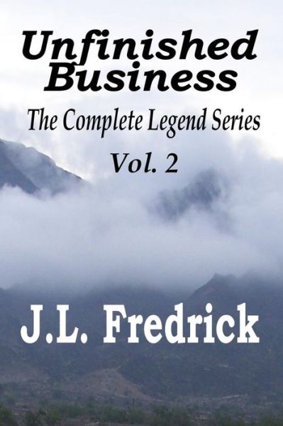 Cover for J L Fredrick · Unfinished Business: the Complete Legend Series Vol. 2 (Paperback Book) (2015)