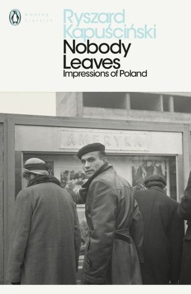 Cover for Ryszard Kapuscinski · Nobody Leaves: Impressions of Poland - Penguin Modern Classics (Taschenbuch) (2019)
