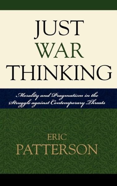 Cover for Eric Patterson · Just War Thinking: Morality and Pragmatism in the Struggle against Contemporary Threats (Hardcover Book) (2007)