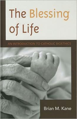 Cover for Brian Kane · The Blessing of Life: An Introduction to Catholic Bioethics (Hardcover Book) (2011)