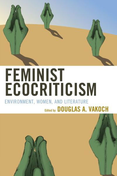 Feminist Ecocriticism: Environment, Women, and Literature - Ecocritical Theory and Practice - Douglas A. Vakoch - Bücher - Lexington Books - 9780739193006 - 23. April 2014