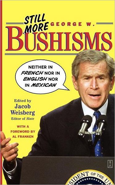 Still More George W. Bushisms: - Jacob Weisberg - Books - Touchstone Books - 9780743251006 - November 4, 2003