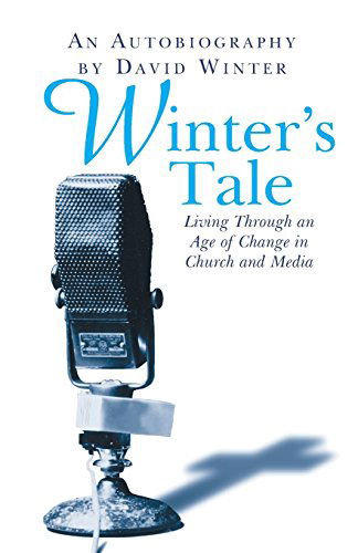 Winter's Tale, an Autobiography: Living Through an Age of Change in Church and Media - David Winter - Books - Lion Hudson Plc - 9780745950006 - August 24, 2001