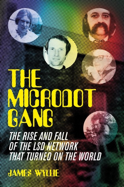 Cover for James Wyllie · The Microdot Gang: The Rise and Fall of the LSD Network That Turned On the World (Innbunden bok) (2022)