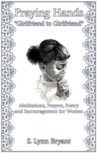 Cover for S. Lynn Bryant · Praying Hands &quot;Girlfriend to Girlfriend&quot;: Meditations, Prayers, Poetry and Encouragement for Women (Pocketbok) (2001)