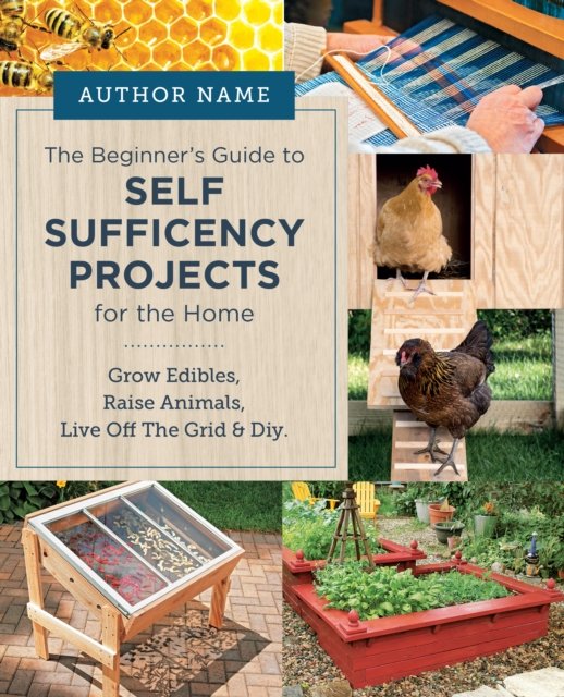 Cover for Editors of Cool Springs Press · Beginner's Guide to Self Sufficiency Projects for the Home: Grow Edibles, Raise Animals, Live Off The Grid &amp; DIY (Paperback Book) (2024)