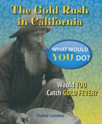 Cover for Elaine Landau · The Gold Rush in California: Would You Catch Gold Fever? (Hardcover Book) (2014)