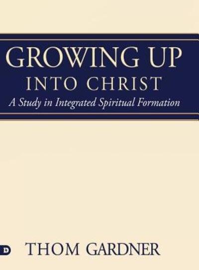 Cover for Thom Gardner · Growing Up Into Christ (Hardcover Book) (2018)