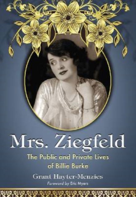 Mrs. Ziegfeld: The Public and Private Lives of Billie Burke - Grant Hayter-Menzies - Books - McFarland & Co  Inc - 9780786438006 - April 30, 2009