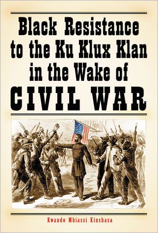 Cover for Kwando Mbiassi Kinshasa · Black Resistance to the Ku Klux Klan in the Wake of Civil War (Pocketbok) [Annotated edition] (2008)