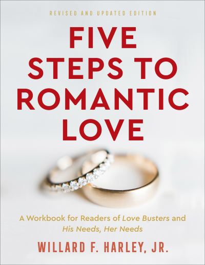 Cover for Willard F. Jr. Harley · Five Steps to Romantic Love – A Workbook for Readers of His Needs, Her Needs and Love Busters (Paperback Book) [Revised and Updated edition] (2022)