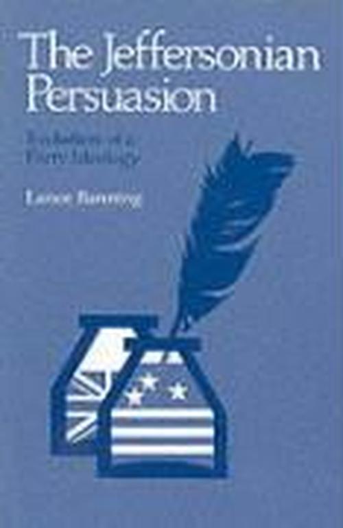 The Jeffersonian Persuasion: Evolution of a Party Ideology - Lance Banning - Książki - Cornell University Press - 9780801492006 - 31 sierpnia 1980