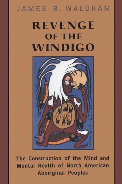 Cover for James Waldram · Revenge of the Windigo: The Construction of the Mind and Mental Health of North American Aboriginal Peoples - Anthropological Horizons (Paperback Book) (2004)