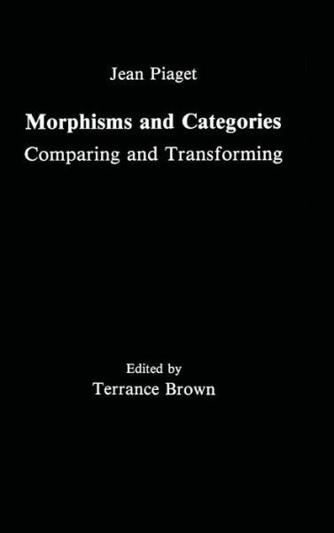 Morphisms and Categories: Comparing and Transforming - Jean Piaget - Böcker - Taylor & Francis Inc - 9780805803006 - 1 februari 1992