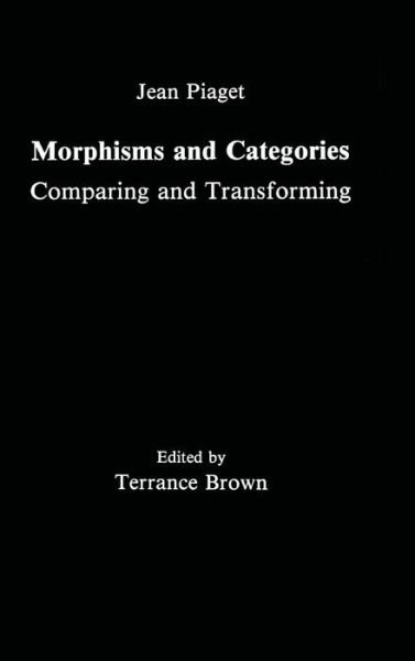 Morphisms and Categories: Comparing and Transforming - Jean Piaget - Bücher - Taylor & Francis Inc - 9780805803006 - 1. Februar 1992