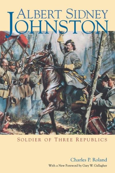 Cover for Charles P. Roland · Albert Sidney Johnston: Soldier of Three Republics (Paperback Book) [Rev Sub edition] (2001)