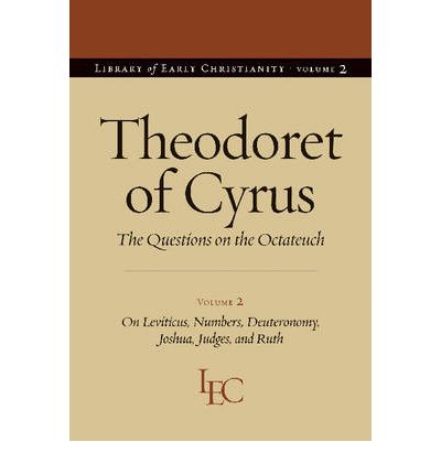 Cover for Theodoret of Cyrus · Theodoret of Cyrus: the Questions on the &quot;Octateuch&quot; (On Leviticus, Numbers, Deuteronomy, Joshua, Judges, and Ruth) - Library of Early Christianity (Hardcover Book) (2008)