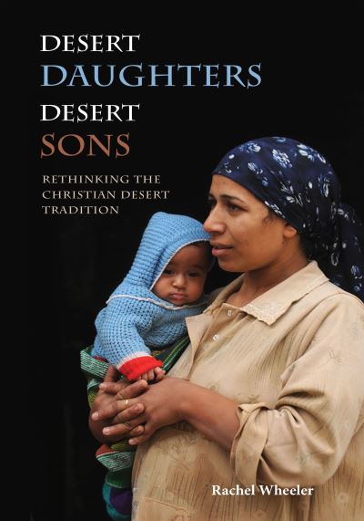 Cover for Rachel Wheeler · Desert Daughters, Desert Sons: Rethinking the Christian Desert Tradition (Paperback Book) (2020)