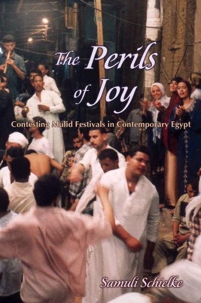 The Perils of Joy: Contesting Mulid Festivals in Contemporary Egypt - Contemporary Issues in the Middle East - Samuli Schielke - Livros - Syracuse University Press - 9780815633006 - 30 de dezembro de 2012
