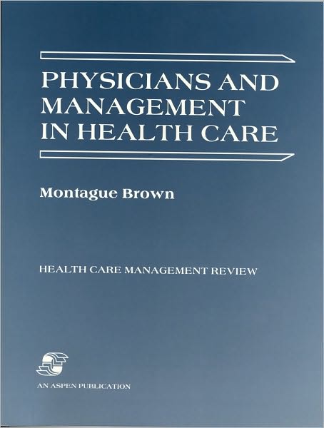 Cover for Montague Brown · Physicians and Management in Health Care - Health Care Management Review S. (Paperback Book) (2007)